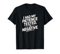 Citation sarcastique amusante « I Had My Patience Tested I'm Negative » T-Shirt