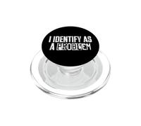 Citation Sarcastique Amusante « I Identify As A Problem » PopSockets PopGrip pour MagSafe