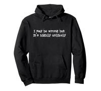 Citation Sarcastique Amusante « I May Be Wrong Rarely Happens » Sweat à Capuche