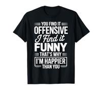 Citation Sarcastique Amusante « If You Find It Offensive I Find It » T-Shirt