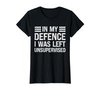 Citation Sarcastique Amusante « in My Defence I Was Left Unsupervised » T-Shirt Graphique avec Valeur, Femme, Noir, M