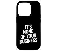 Citation Sarcastique Amusante It's None of Your Business Coque pour iPhone 14 Pro
