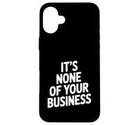 Citation Sarcastique Amusante It's None of Your Business Coque pour iPhone 16 Plus