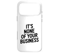 Citation Sarcastique Amusante It's None of Your Business Coque pour iPhone 17 Pro Max