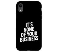 Citation Sarcastique Amusante It's None of Your Business Coque pour iPhone XR