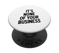 Citation Sarcastique Amusante It's None of Your Business PopSockets PopGrip Adhésif