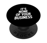 Citation Sarcastique Amusante It's None of Your Business PopSockets PopGrip Adhésif