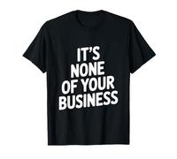 Citation Sarcastique Amusante It's None of Your Business T-Shirt