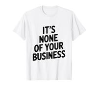 Citation Sarcastique Amusante It's None of Your Business T-Shirt