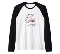Citation Sarcastique Amusante « Late But Worth It » Manche Raglan
