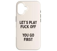 Citation Sarcastique Amusante Let's Play Fuck Off, You Go First Coque pour iPhone 16