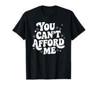 Citation sarcastique avec inscription « You Can't Afford Me Im Expensive » T-Shirt