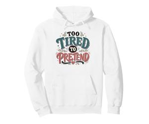 Citation Sarcastique honnête « Too Tired to Pretend » Sweat à Capuche