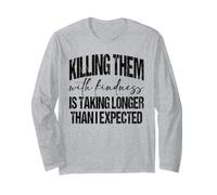 Citation Sarcastique Humoristique « Killing Them with Kindness » Manche Longue