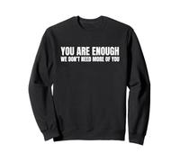 Citation Sarcastique Humoristique We Don't Need More of You Sweatshirt