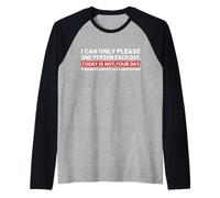 Citation Sarcastique « I Can Only Please One Person per Day » Manche Raglan