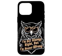 Citation Sarcastique I'm Not Always Right But I'm Never Wrong Coque pour iPhone 16 Pro Max