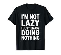 Citation Sarcastique I'm Not Lazy I Just Enjoy Doing Nothing T-Shirt