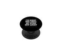Citation Sarcastique I'm Sorry Did I Roll My Eyes Out Loud PopSockets PopGrip Adhésif