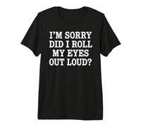 Citation Sarcastique I'm Sorry Did I Roll My Eyes Out Loud T-Shirt Haut de Gamme