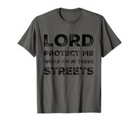 Citation Sarcastique Lord Protect Me While I'm in These Streets T-Shirt
