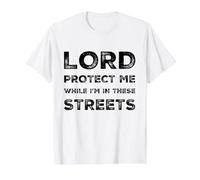 Citation Sarcastique Lord Protect Me While I'm in These Streets T-Shirt Graphique avec Valeur