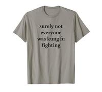 Citation Sarcastique Surely Not Everybody Was Kung Fu Fighting T-Shirt