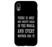 Citation Sarcastique There is Only One Pretty Child Coque pour iPhone XR