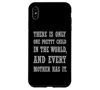 Citation Sarcastique There is Only One Pretty Child Coque pour iPhone XS Max