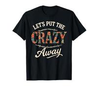 Citation Sarcastique Western Humoristique Let's Put The Crazy Away T-Shirt