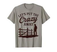 Citation Sarcastique Western Humoristique Let's Put The Crazy Away T-Shirt