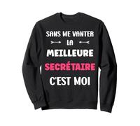 Citation secrétaire Humour Je suis la Meilleure secrétaire Sweatshirt