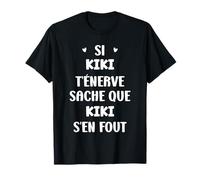 Citation si Kiki t'énerve Drole Rigolo Prénom Humour Kiki T-Shirt