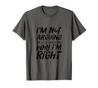 Citation Snarky Im Not Aruging Im Expliquant Pourquoi Im Right T-Shirt
