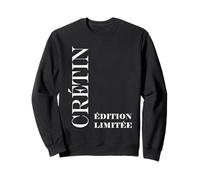 Citation Super édition limité Crétin Humour Crétin Sweatshirt