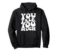Citation Tendance « You Talk Too Much » Sweat à Capuche