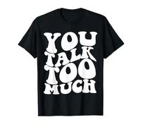 Citation Tendance « You Talk Too Much » T-Shirt