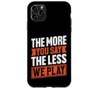 Citation « The More You Say The Less We Play » Coque pour iPhone 11 Pro Max