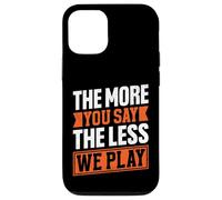 Citation « The More You Say The Less We Play » Coque pour iPhone 12/12 Pro