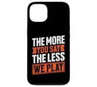 Citation « The More You Say The Less We Play » Coque pour iPhone 13