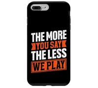 Citation « The More You Say The Less We Play » Coque pour iPhone 7 Plus/8 Plus