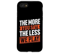 Citation « The More You Say The Less We Play » Coque pour iPhone SE (2020) / 7/8
