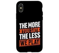 Citation « The More You Say The Less We Play » Coque pour iPhone X/XS