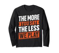 Citation « The More You Say The Less We Play » Manche Longue