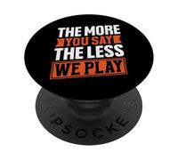 Citation « The More You Say The Less We Play » PopSockets PopGrip Adhésif