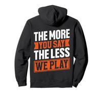 Citation « The More You Say The Less We Play » Sweat à Capuche