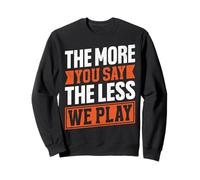 Citation « The More You Say The Less We Play » Sweatshirt