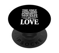 Citation « The Only Thing More Powerful Than Hate is Love » PopSockets PopGrip Adhésif