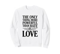 Citation « The Only Thing More Powerful Than Hate is Love » Sweatshirt