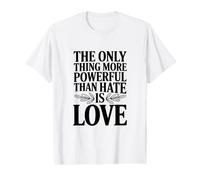Citation « The Only Thing More Powerful Than Hate is Love » T-Shirt Graphique avec Valeur